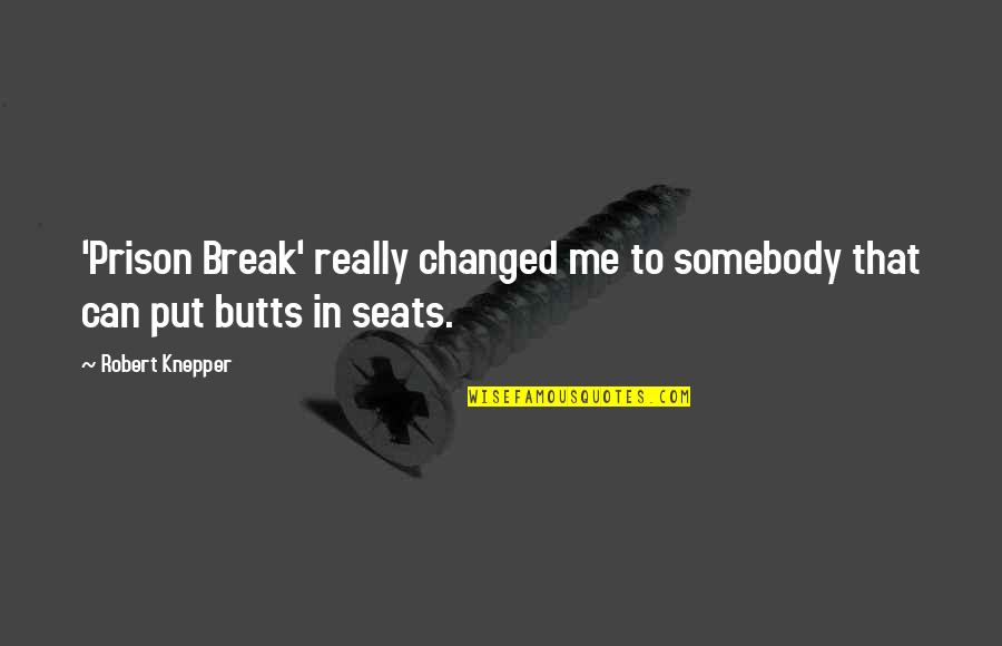 Prison Break Quotes By Robert Knepper: 'Prison Break' really changed me to somebody that