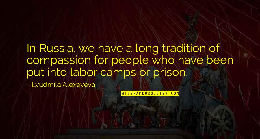 Prison Camps Quotes By Lyudmila Alexeyeva: In Russia, we have a long tradition of
