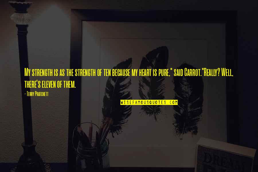 Prison Cell Quotes By Terry Pratchett: My strength is as the strength of ten Prison Cell Quotes By Terry Pratchett: My strength is as the strength of ten