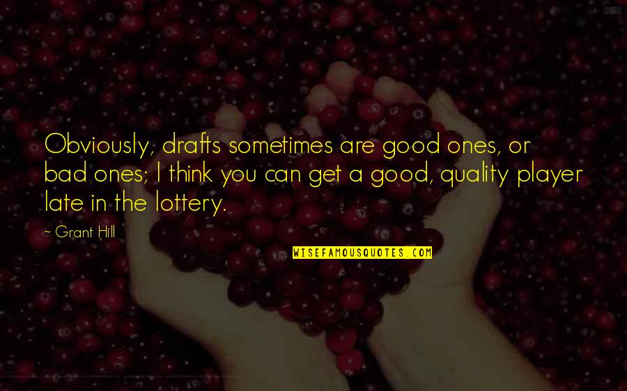 Prison Education Project Quotes By Grant Hill: Obviously, drafts sometimes are good ones, or bad Prison Education Project Quotes By Grant Hill: Obviously, drafts sometimes are good ones, or bad