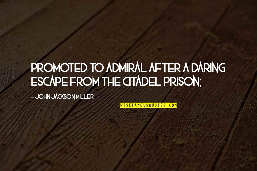 Prison Escape Quotes By John Jackson Miller: promoted to admiral after a daring escape from