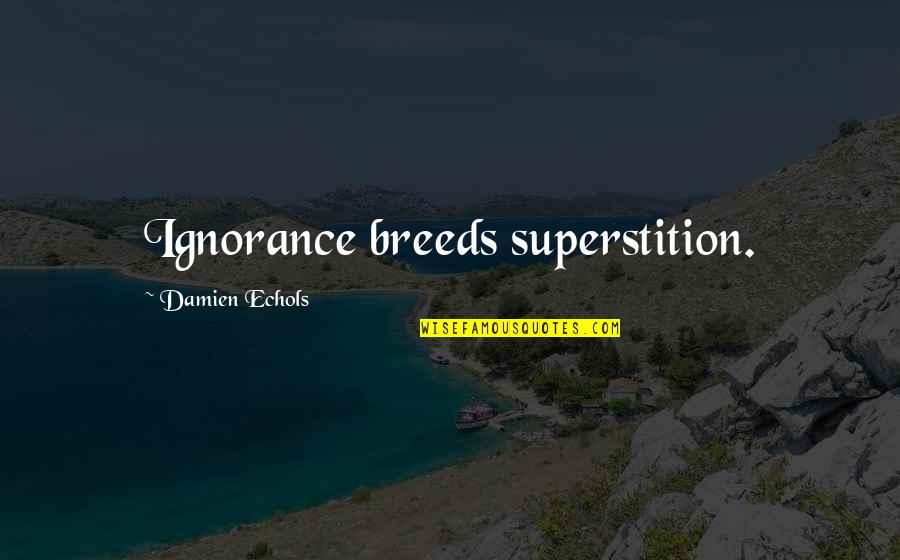 Prison Funny Quotes By Damien Echols: Ignorance breeds superstition.