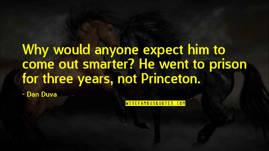 Prison Funny Quotes By Dan Duva: Why would anyone expect him to come out