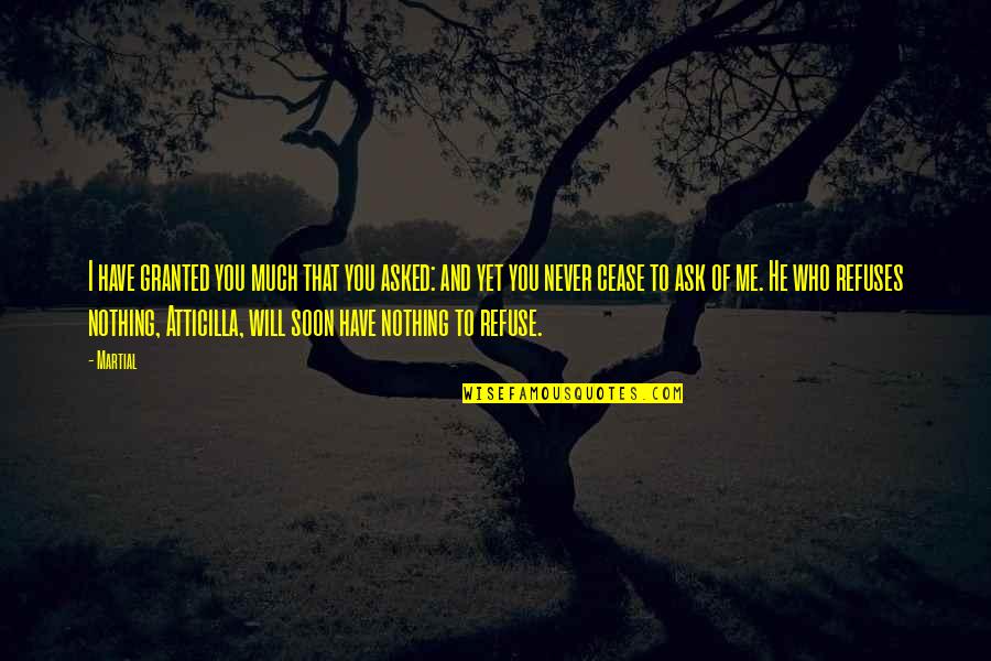 Prison Funny Quotes By Martial: I have granted you much that you asked: