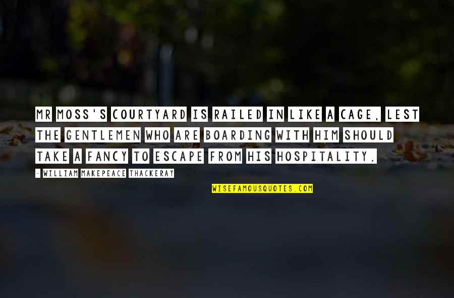 Prison Funny Quotes By William Makepeace Thackeray: Mr Moss's courtyard is railed in like a