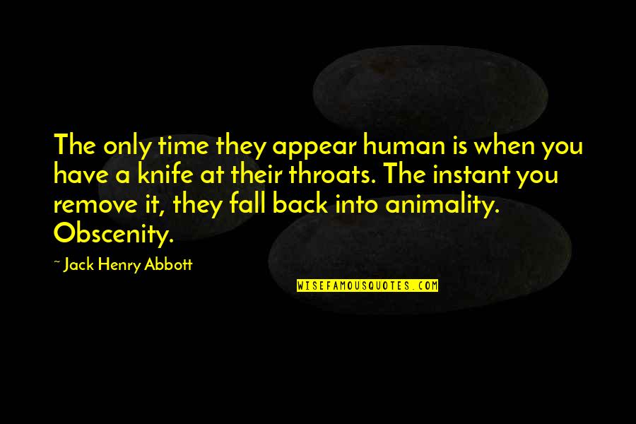 Prison Guards Quotes By Jack Henry Abbott: The only time they appear human is when Prison Guards Quotes By Jack Henry Abbott: The only time they appear human is when