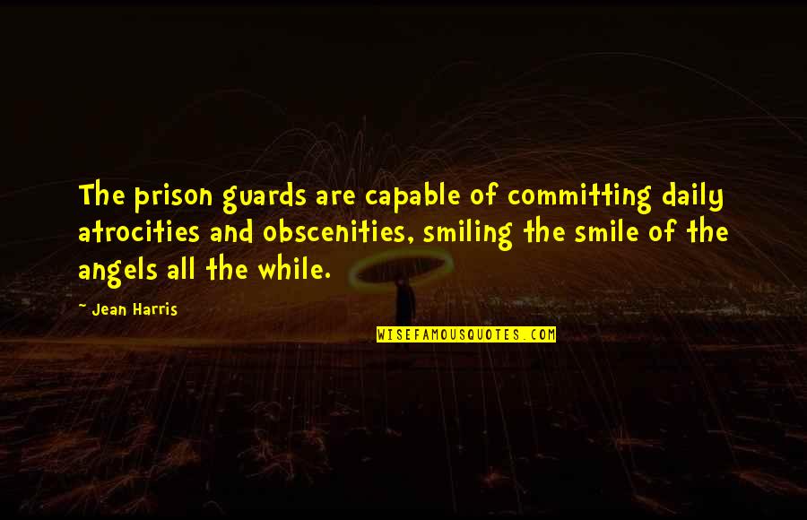 Prison Guards Quotes By Jean Harris: The prison guards are capable of committing daily Prison Guards Quotes By Jean Harris: The prison guards are capable of committing daily