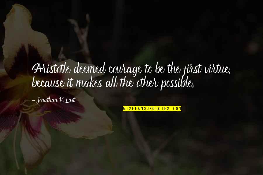 Prison In Bible Quotes By Jonathan V. Last: Aristotle deemed courage to be the first virtue,