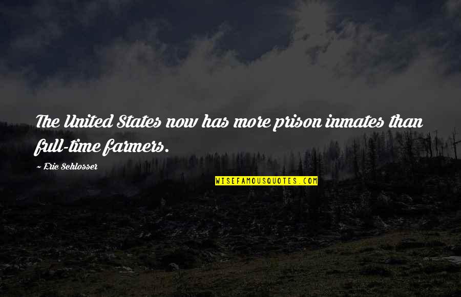 Prison Inmates Quotes By Eric Schlosser: The United States now has more prison inmates