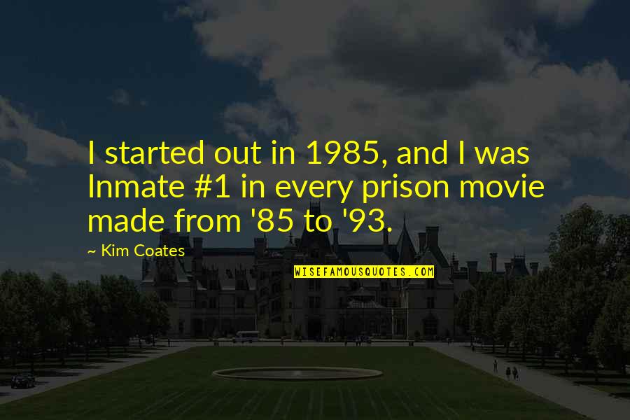 Prison Inmates Quotes By Kim Coates: I started out in 1985, and I was