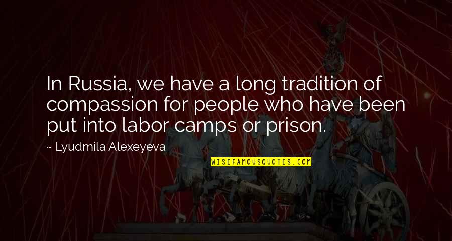 Prison Labor Quotes By Lyudmila Alexeyeva: In Russia, we have a long tradition of Prison Labor Quotes By Lyudmila Alexeyeva: In Russia, we have a long tradition of