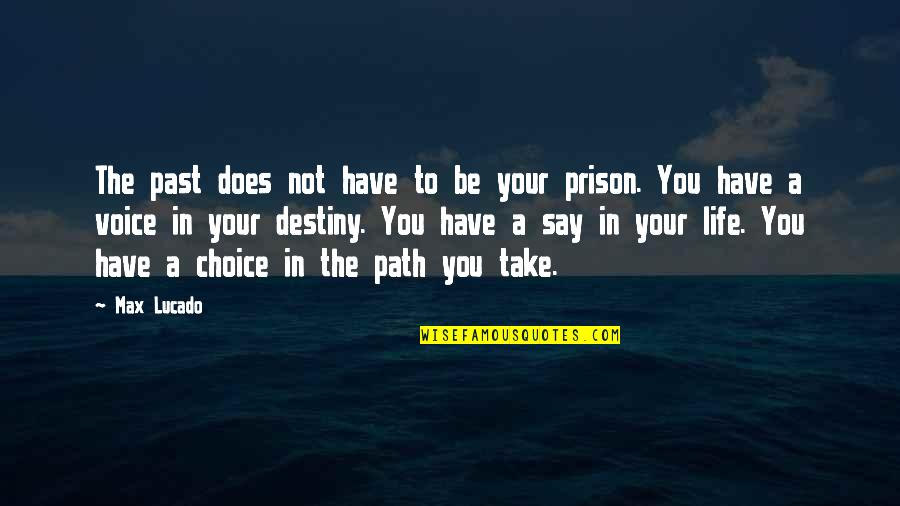 Prison Life Quotes By Max Lucado: The past does not have to be your