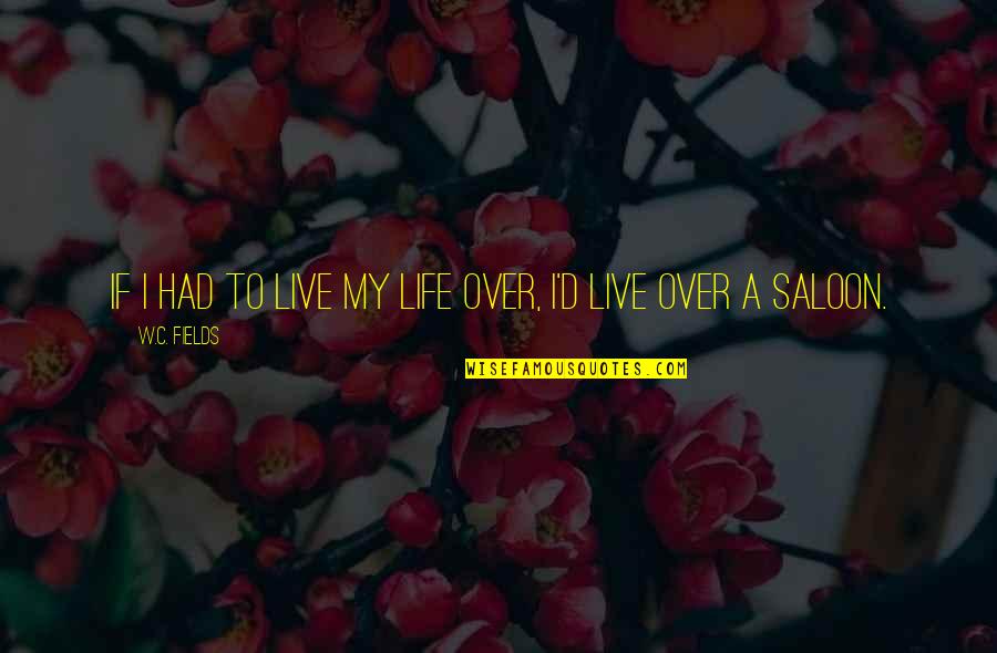 Prison Of Judgment Quotes By W.C. Fields: If I had to live my life over, Prison Of Judgment Quotes By W.C. Fields: If I had to live my life over,