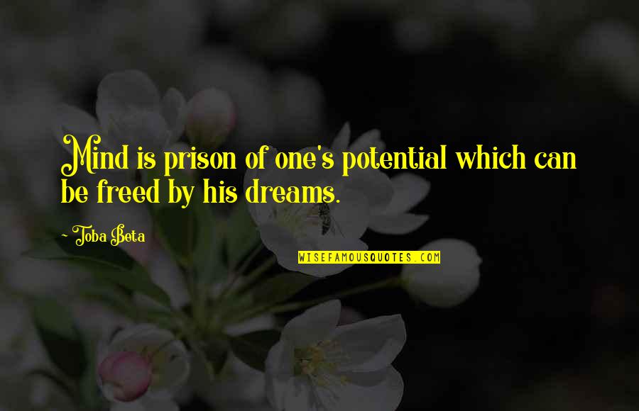 Prison Of Mind Quotes By Toba Beta: Mind is prison of one's potential which can