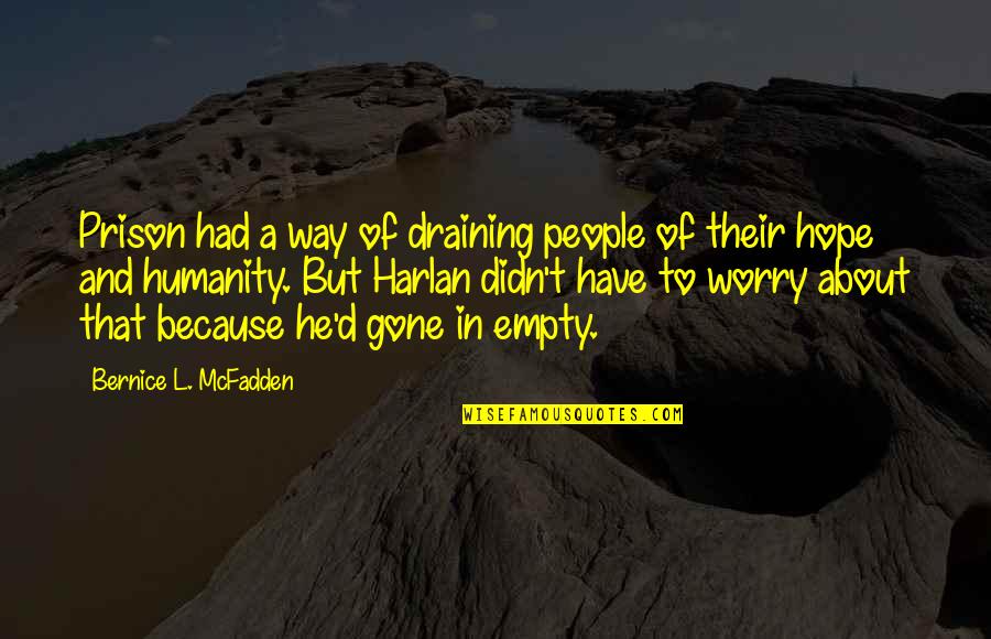 Prison Quotes By Bernice L. McFadden: Prison had a way of draining people of Prison Quotes By Bernice L. McFadden: Prison had a way of draining people of