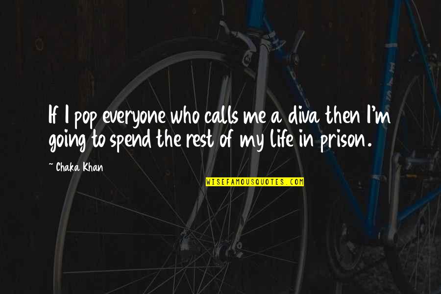 Prison Quotes By Chaka Khan: If I pop everyone who calls me a Prison Quotes By Chaka Khan: If I pop everyone who calls me a