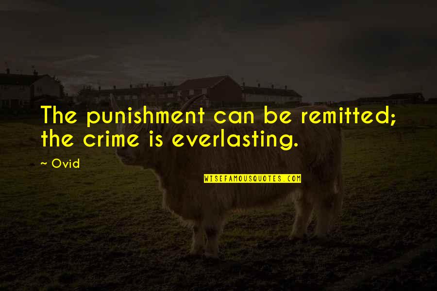 Prison Quotes By Ovid: The punishment can be remitted; the crime is