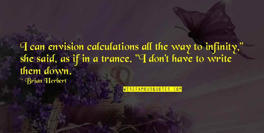 Prison Relationship Quotes By Brian Herbert: I can envision calculations all the way to