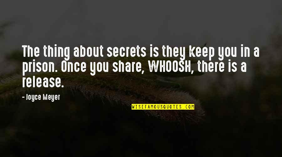 Prison Release Quotes By Joyce Meyer: The thing about secrets is they keep you Prison Release Quotes By Joyce Meyer: The thing about secrets is they keep you