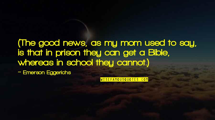 Prison School Quotes By Emerson Eggerichs: (The good news, as my mom used to