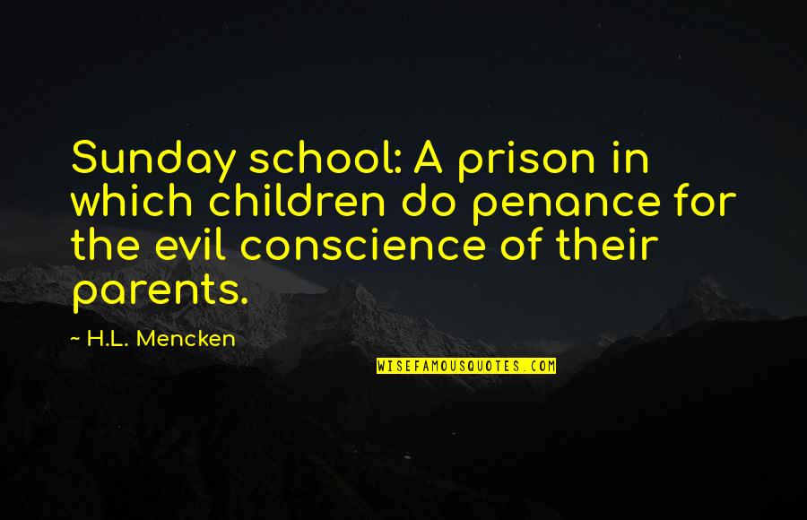 Prison School Quotes By H.L. Mencken: Sunday school: A prison in which children do