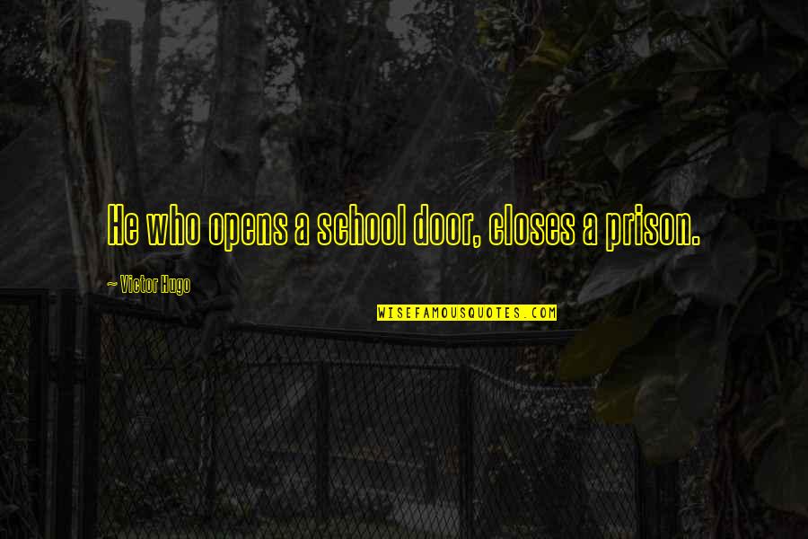 Prison School Quotes By Victor Hugo: He who opens a school door, closes a
