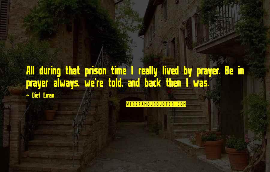 Prison Time Quotes By Diet Eman: All during that prison time I really lived Prison Time Quotes By Diet Eman: All during that prison time I really lived