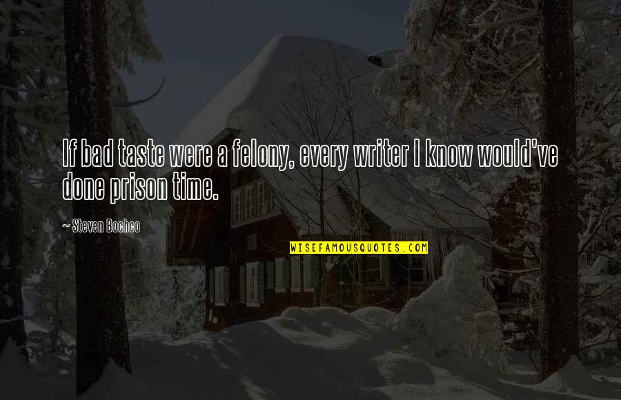 Prison Time Quotes By Steven Bochco: If bad taste were a felony, every writer