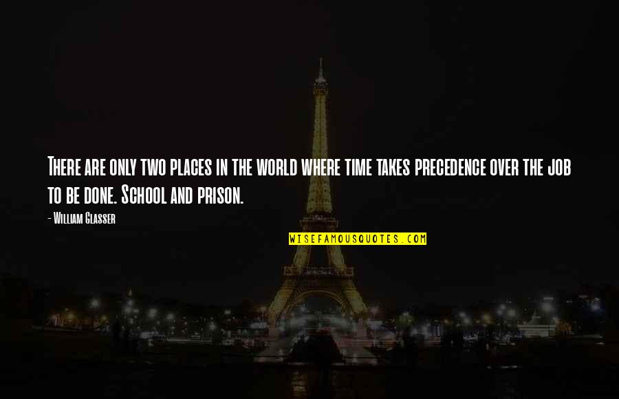 Prison Time Quotes By William Glasser: There are only two places in the world Prison Time Quotes By William Glasser: There are only two places in the world