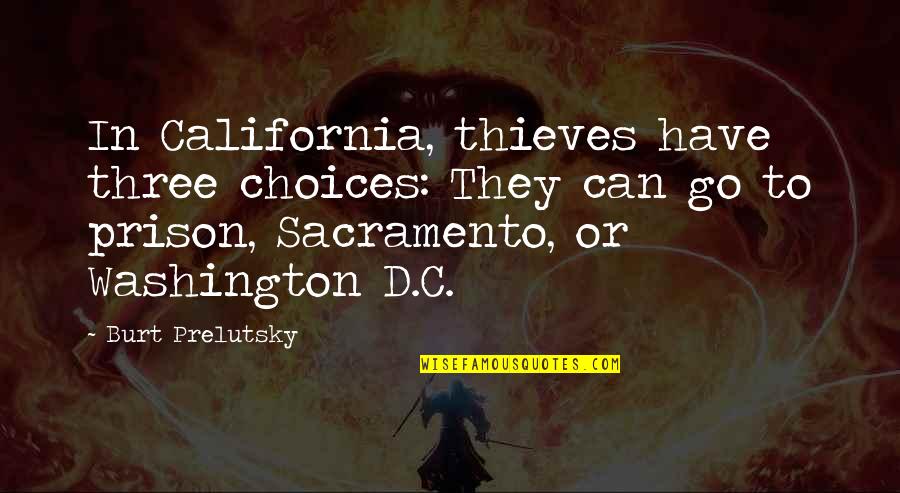 Prison'd Quotes By Burt Prelutsky: In California, thieves have three choices: They can