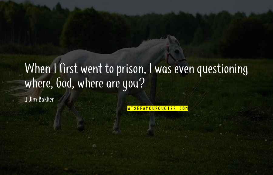 Prison'd Quotes By Jim Bakker: When I first went to prison, I was