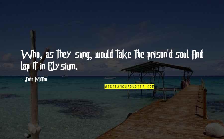 Prison'd Quotes By John Milton: Who, as they sung, would take the prison'd