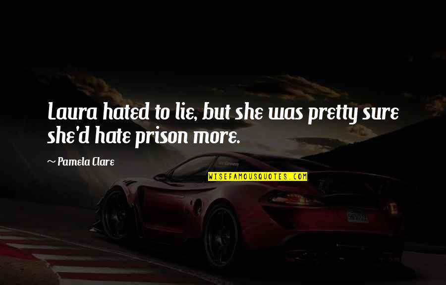 Prison'd Quotes By Pamela Clare: Laura hated to lie, but she was pretty