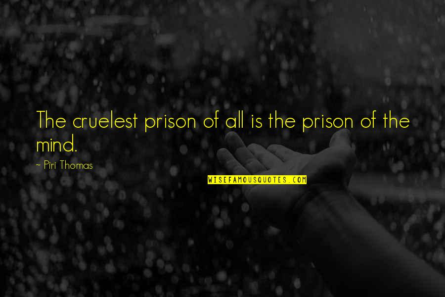 Prison'd Quotes By Piri Thomas: The cruelest prison of all is the prison