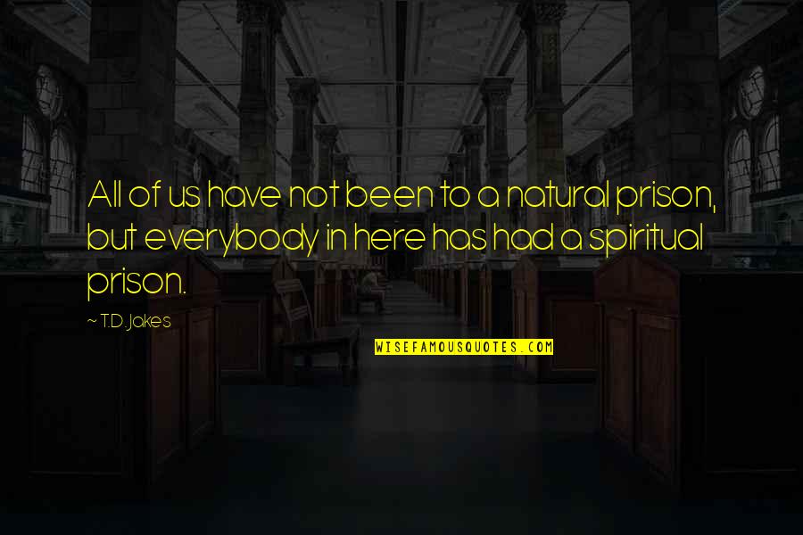Prison'd Quotes By T.D. Jakes: All of us have not been to a
