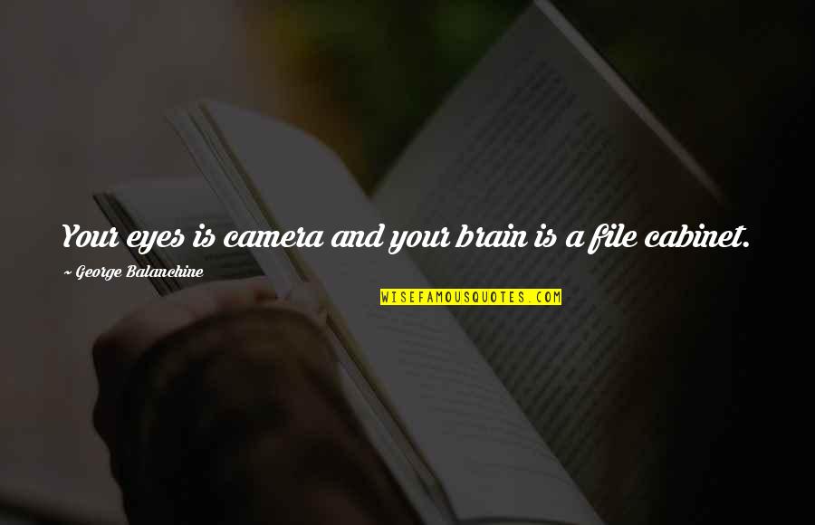 Prisoned Marni Quotes By George Balanchine: Your eyes is camera and your brain is Prisoned Marni Quotes By George Balanchine: Your eyes is camera and your brain is