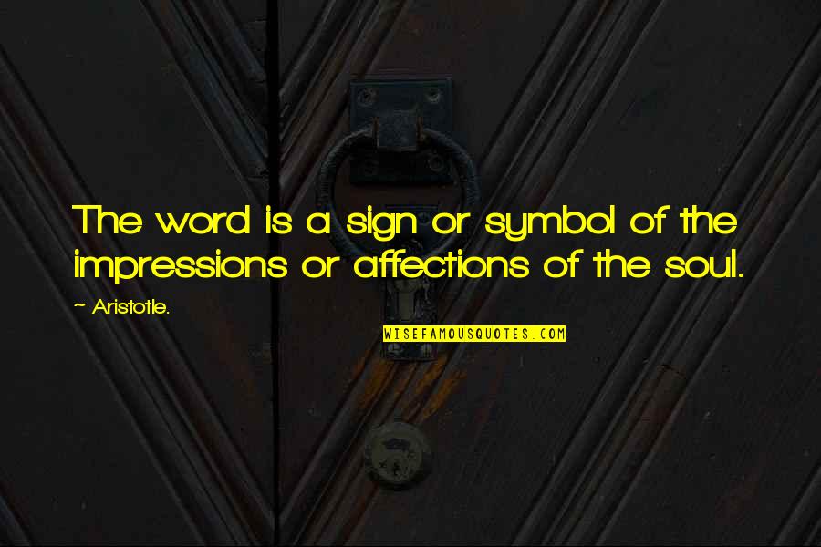 Prisoner B 3087 Quotes By Aristotle.: The word is a sign or symbol of