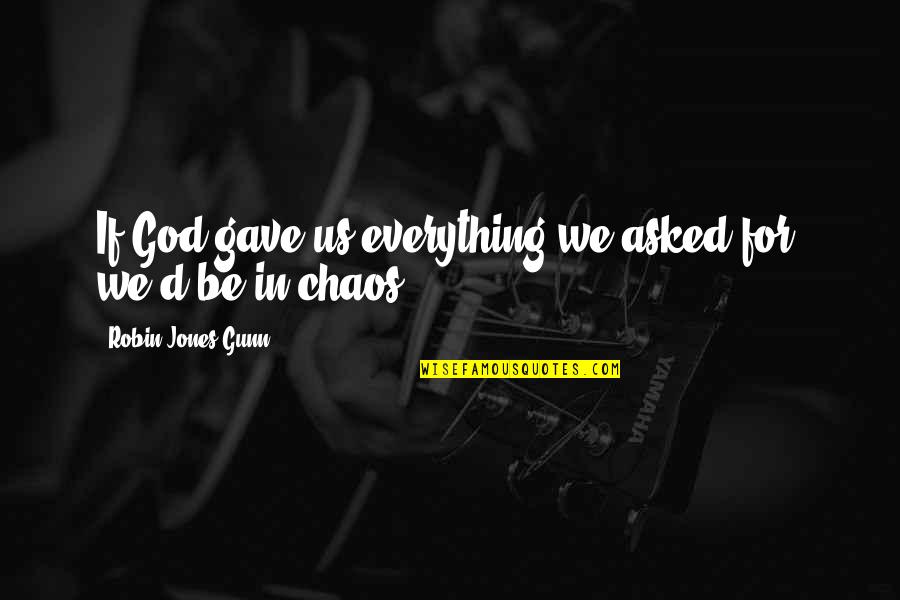 Prisoner B 3087 Quotes By Robin Jones Gunn: If God gave us everything we asked for, Prisoner B 3087 Quotes By Robin Jones Gunn: If God gave us everything we asked for,