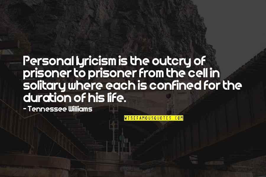 Prisoner B Quotes By Tennessee Williams: Personal lyricism is the outcry of prisoner to