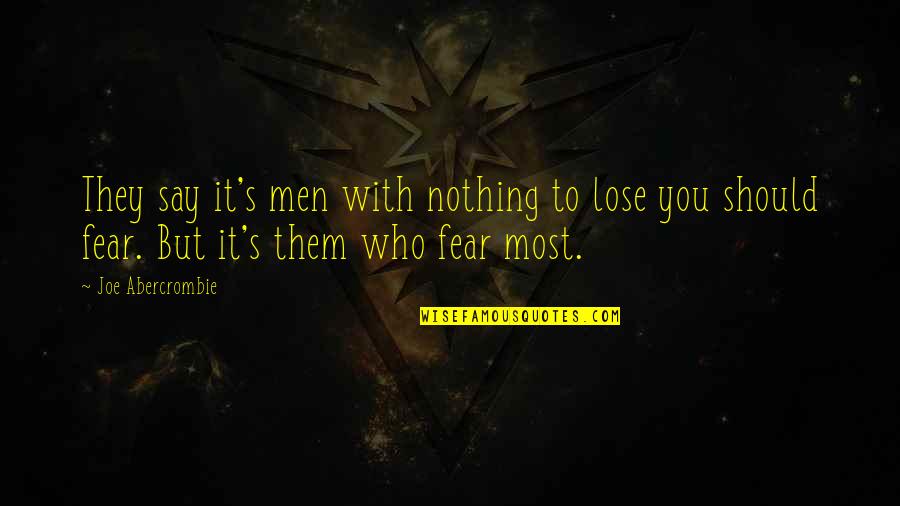 Prisoner Dilemma Quotes By Joe Abercrombie: They say it's men with nothing to lose Prisoner Dilemma Quotes By Joe Abercrombie: They say it's men with nothing to lose