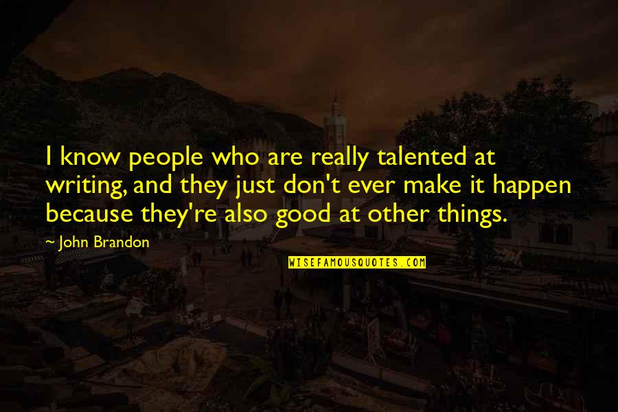 Prisoner Movie Quotes By John Brandon: I know people who are really talented at
