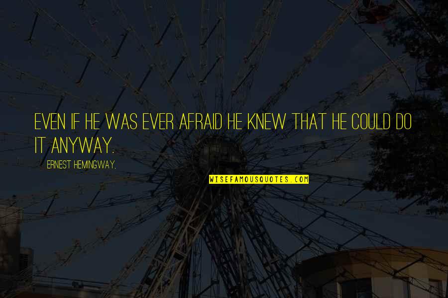 Prisoner Of War By Michael P Spradlin Quotes By Ernest Hemingway,: Even if he was ever afraid he knew Prisoner Of War By Michael P Spradlin Quotes By Ernest Hemingway,: Even if he was ever afraid he knew