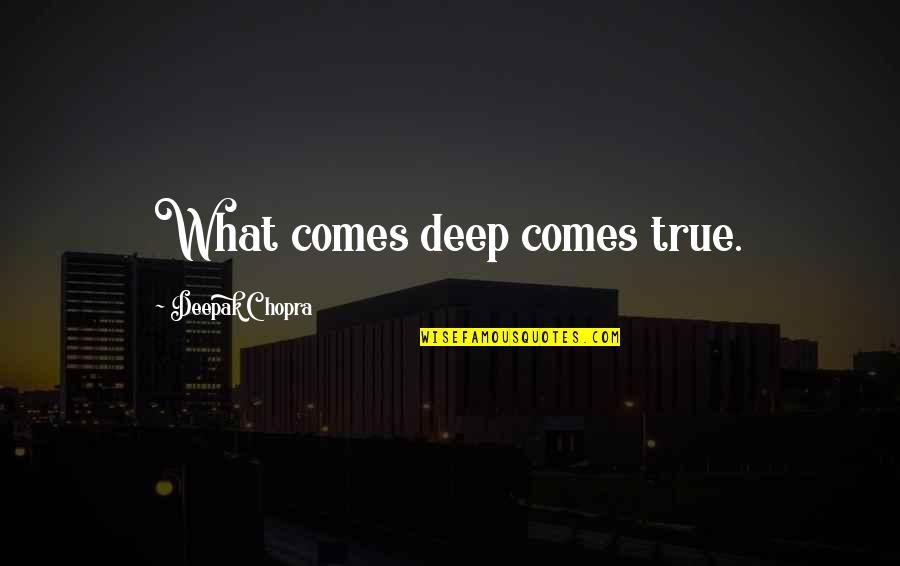 Prisoner Of Zenda Famous Quotes By Deepak Chopra: What comes deep comes true. Prisoner Of Zenda Famous Quotes By Deepak Chopra: What comes deep comes true.