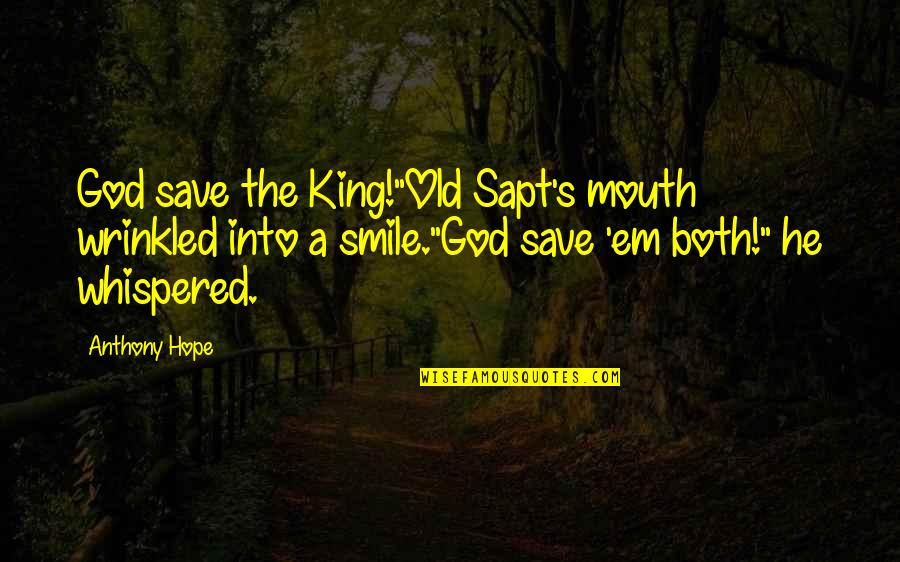 Prisoner Of Zenda Quotes By Anthony Hope: God save the King!"Old Sapt's mouth wrinkled into