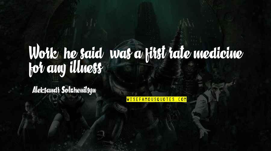 Prisoner Quotes By Aleksandr Solzhenitsyn: Work, he said, was a first-rate medicine for Prisoner Quotes By Aleksandr Solzhenitsyn: Work, he said, was a first-rate medicine for