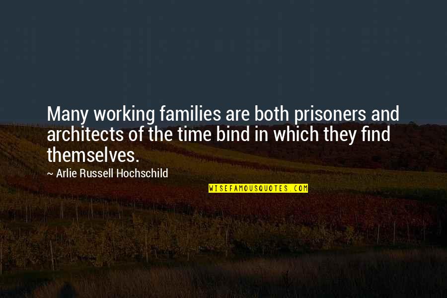 Prisoner Quotes By Arlie Russell Hochschild: Many working families are both prisoners and architects