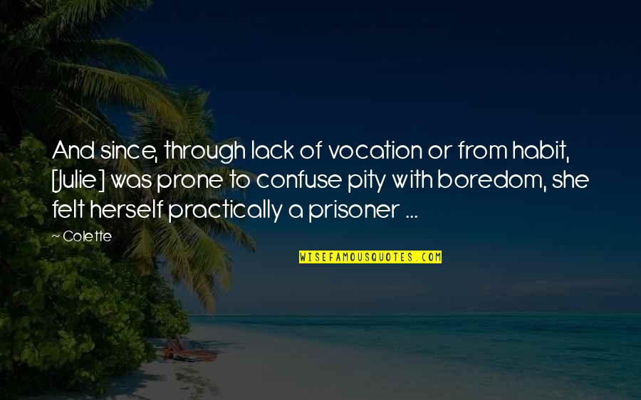 Prisoner Quotes By Colette: And since, through lack of vocation or from Prisoner Quotes By Colette: And since, through lack of vocation or from