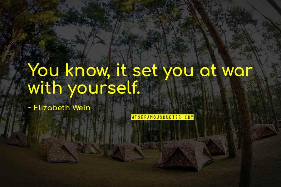 Prisoner Quotes By Elizabeth Wein: You know, it set you at war with Prisoner Quotes By Elizabeth Wein: You know, it set you at war with