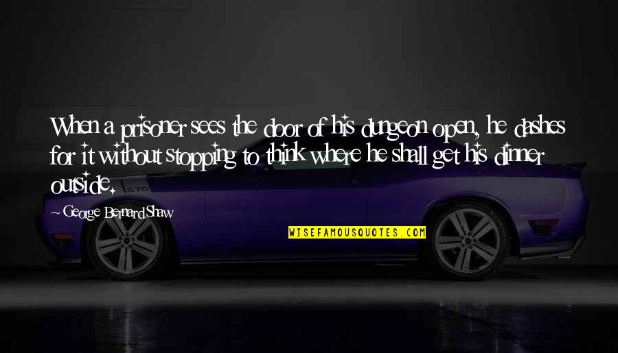 Prisoner Quotes By George Bernard Shaw: When a prisoner sees the door of his Prisoner Quotes By George Bernard Shaw: When a prisoner sees the door of his