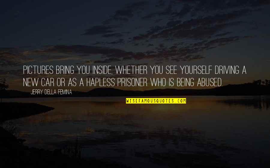 Prisoner Quotes By Jerry Della Femina: Pictures bring you inside, whether you see yourself Prisoner Quotes By Jerry Della Femina: Pictures bring you inside, whether you see yourself